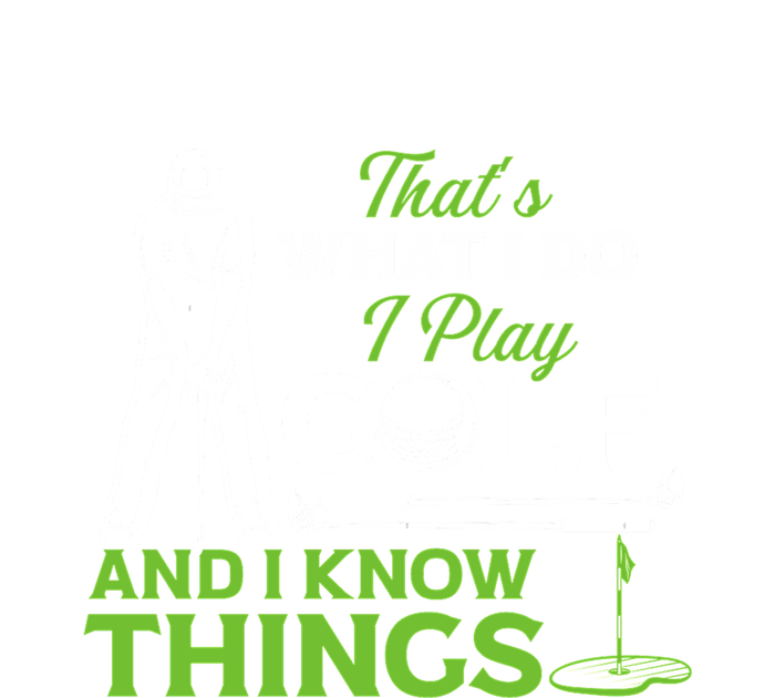 That's What I Do I Play Golf And I Know Things Humor Father's Day Gift For Dad T-Shirt