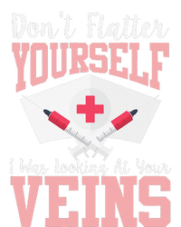 Nurse Don't Flatter I Was Looking At Your Veins T-Shirt