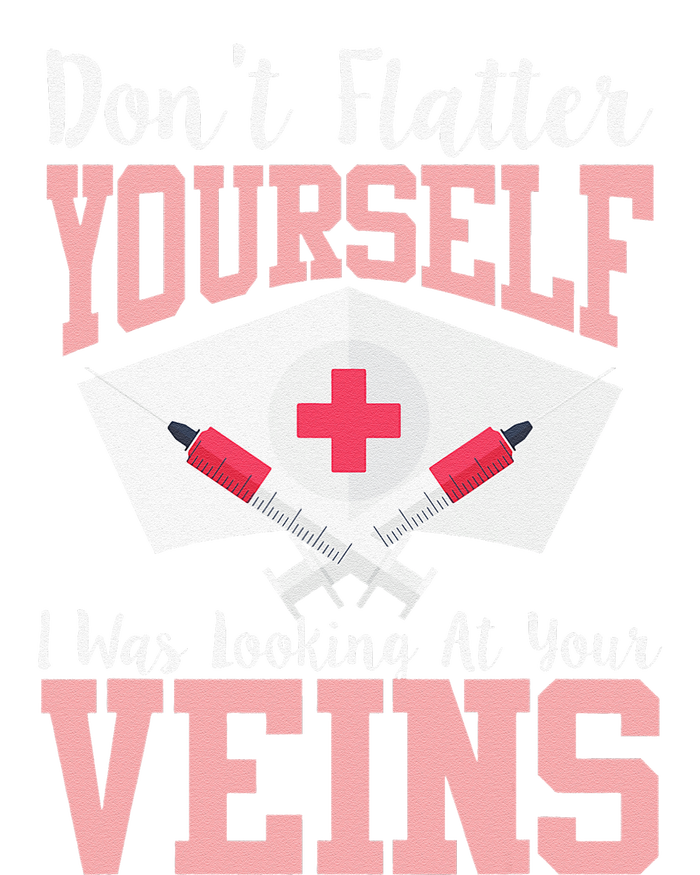 Nurse Don't Flatter I Was Looking At Your Veins T-Shirt