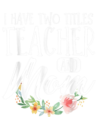 Teacher Mom Mother's Day I Have Two Titles Teacher And Mom Cropped Pullover Crew