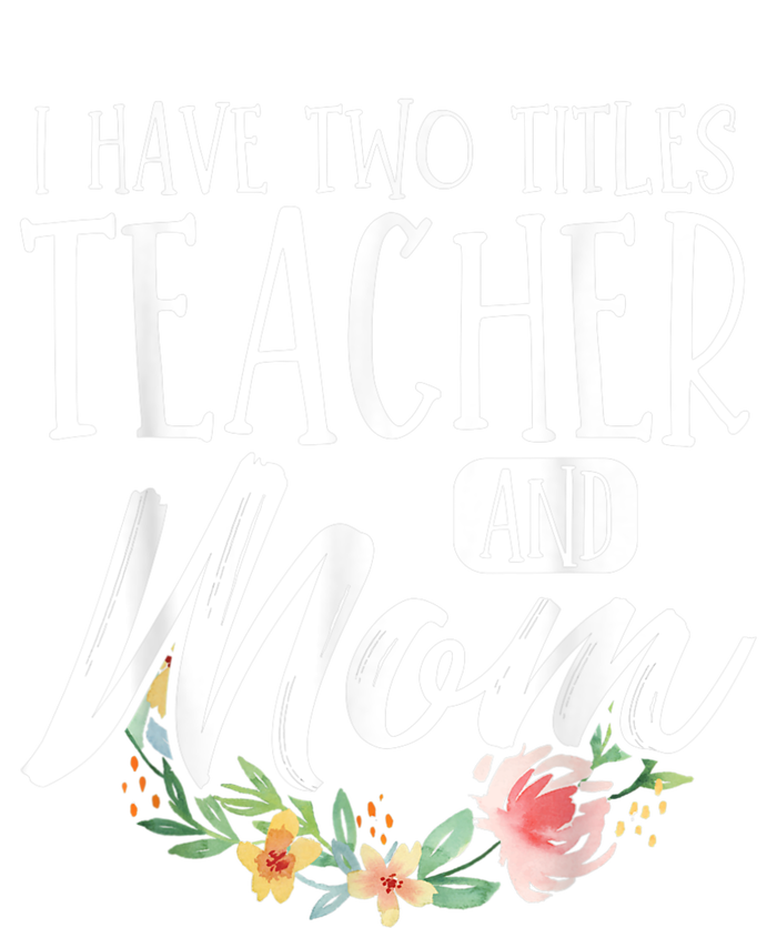 Teacher Mom Mother's Day I Have Two Titles Teacher And Mom Cropped Pullover Crew