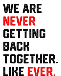 We Are Never Getting Back Together Like Ever T-Shirt