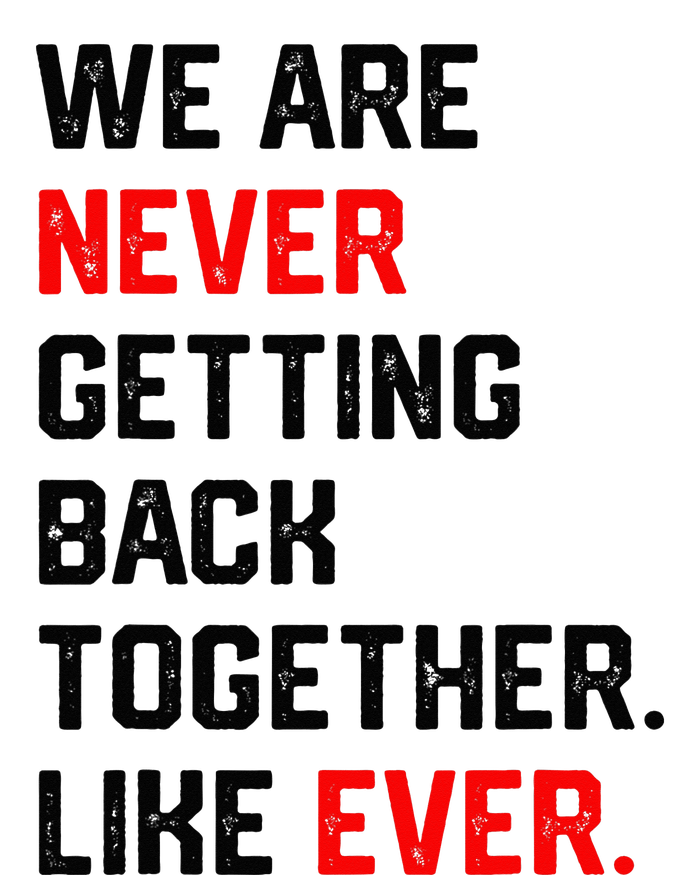 We Are Never Getting Back Together Like Ever T-Shirt