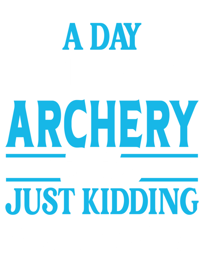 A Day Without Archery Funny Archery Gift T-Shirt