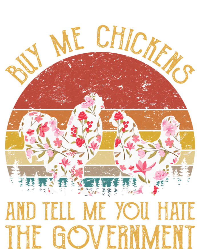 Buy Me Chickens And Tell Me You Hate The Government Flower T-Shirt