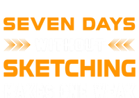 Seven Days Without Sketching For Sketching Lover Drawing Gift T-Shirt