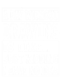 A Day Without Drawing Is Like Funny Painting Drawing Gift T-Shirt