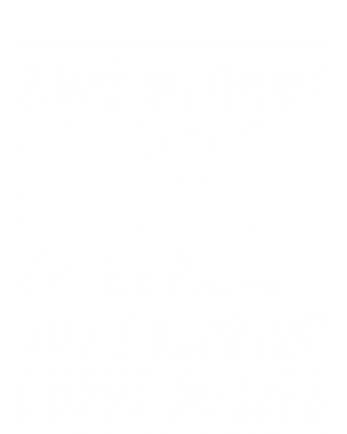 A Day Without Drawing Is Like Funny Painting Drawing Gift T-Shirt