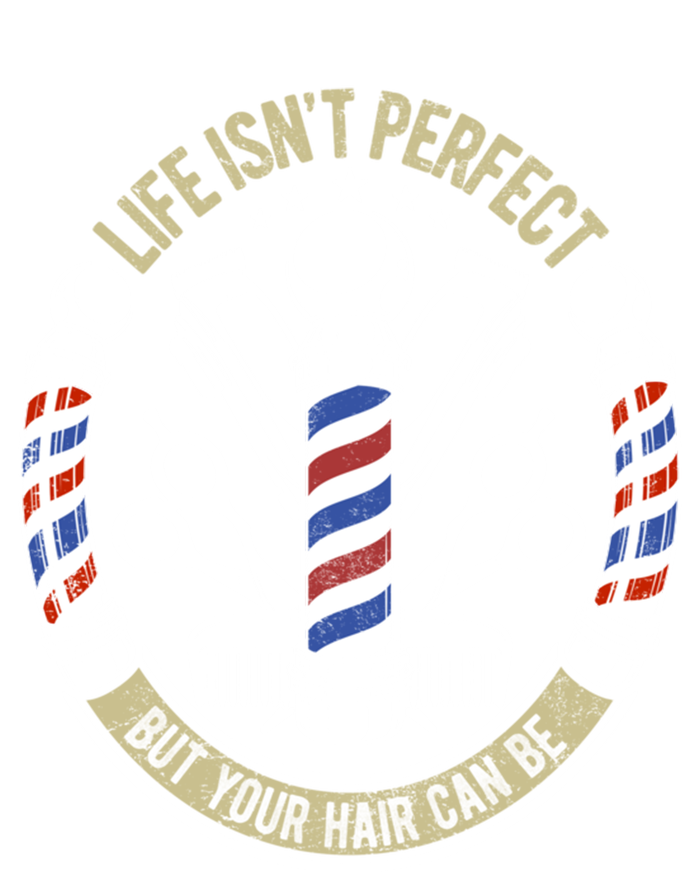 Life Isn't Perfect But Your Hair Can Be Barber Hair Stylist Gift T-Shirt