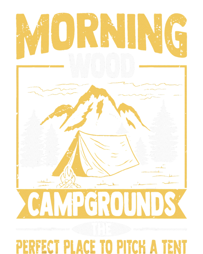 Morning Wood Campgrounds The Perfect Place To Pitch A Tent Sweatshirt