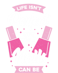 Life Isn't Perfect But Your Nails Can Be Nail Tech Meaningful Gift Poster