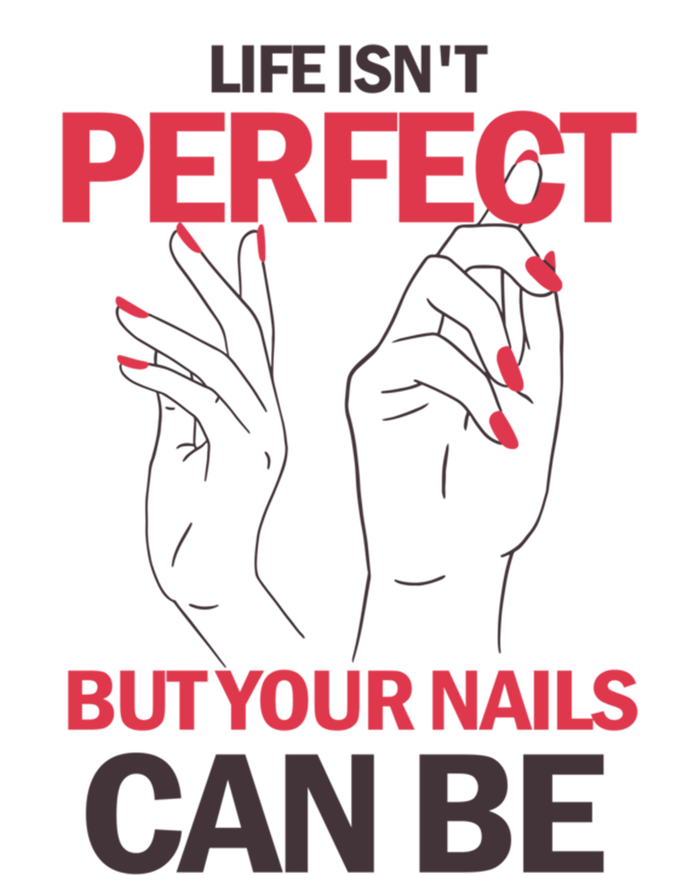 Life Isn't Perfect But Your Nails Can Be Nail Technicians Gift Women's T-Shirt