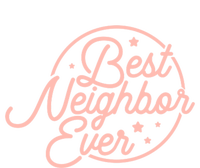 Best Neighbor Ever For A Friend In The Neighborhood Gift Great Gift T-Shirt