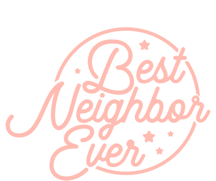 Best Neighbor Ever For A Friend In The Neighborhood Gift Great Gift T-Shirt