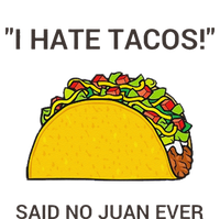 Cinco De Mayo I Hate Tacos Said No Juan Ever T-Shirt