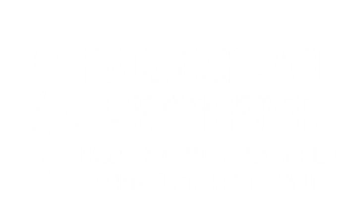 Race Cars Are Like Strippers Funny Drag Racing Gift Toddler Sweatshirt