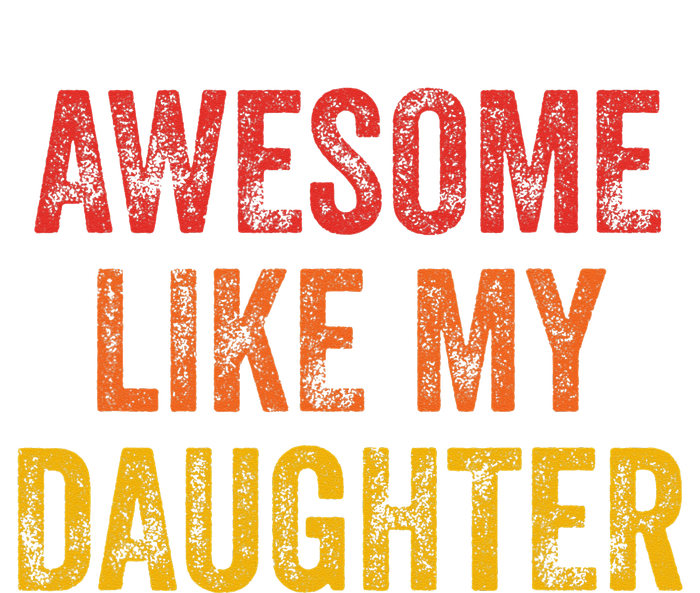 Awesome Like My Daughter Funny Fathers Day Dad T-Shirt