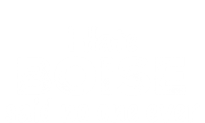 I Hate Boise Said No One Ever Idaho Resident Id Local Funny Gift Tank Top