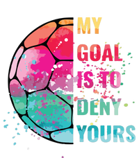 Funny My Goal Is To Deny Yours Soccer Goalie Defender Women's T-Shirt