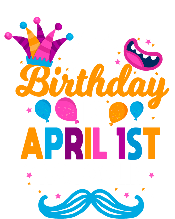 My Birthday Is April 1st No Foolin Prankster April Fools Day Funny Gift Women's T-Shirt