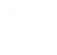 Okayest Neighbor Ever Gift T-Shirt