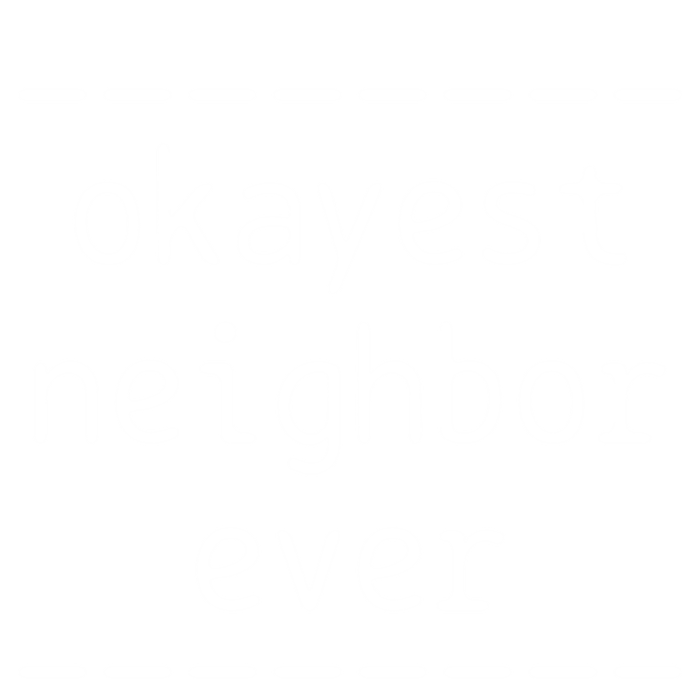 Okayest Neighbor Ever Gift T-Shirt