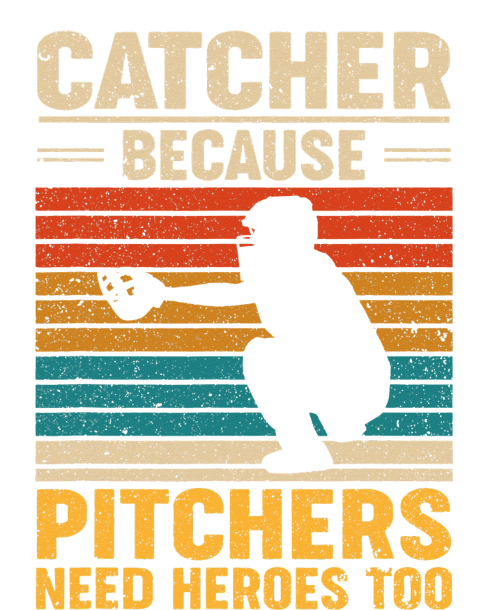 Catcher Because Pitchers Need Heroes Too Baseball T-Shirt