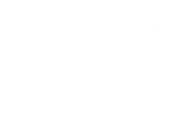 My Best Favorite Neighbor Me This Gift Funny Distressed Gift T-Shirt