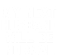 My Next Husband Will Be Normal Cute Gift Cool Funny Cute Gift For Wife Gift Kids Long Sleeve Shirt