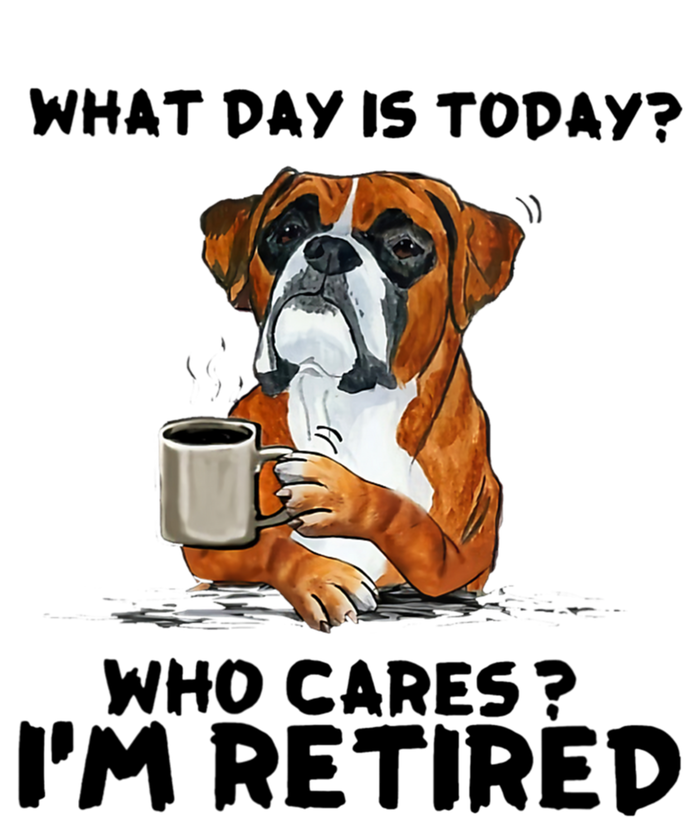 Funny Boxer Dog What Day Is Today Who Care I'm Retired T-Shirt