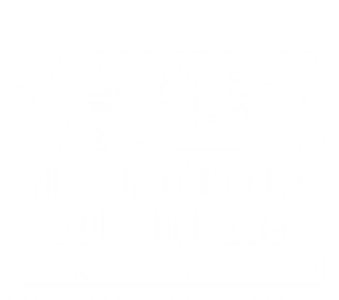 Never Too Old For Fitness Funny Workout Humor Gym Health Gift Softstyle Adult Sport Polo