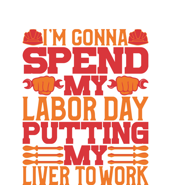 I'm Gona Spend My Labor Day My Liver To Work Gift T-Shirt