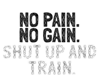 No Pain No Gain Shut Up And Train Gift T-Shirt