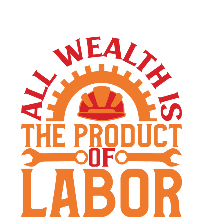 All Wealth Is The Product Of Labor Day Gift Poster