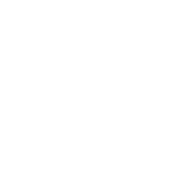 Save Your Tears For Your Pasta Water Gift T-Shirt