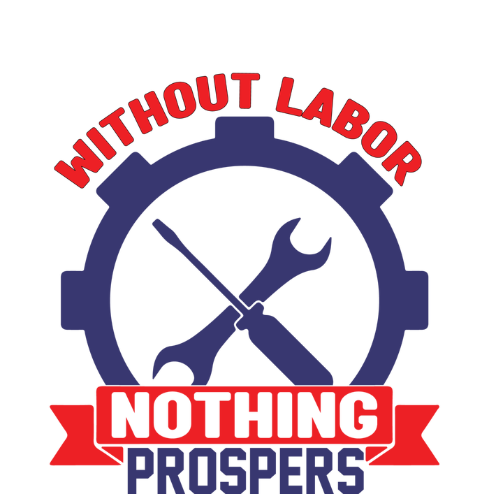 Without Labor Nothing Prospers Labor Day Gift Performance Long Sleeve Polo