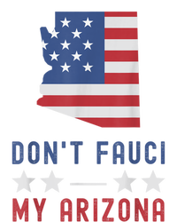 Don't Fauci My Arizona USA Flag American Patriot Funny Women’s Perfect Tri Rocker Tank