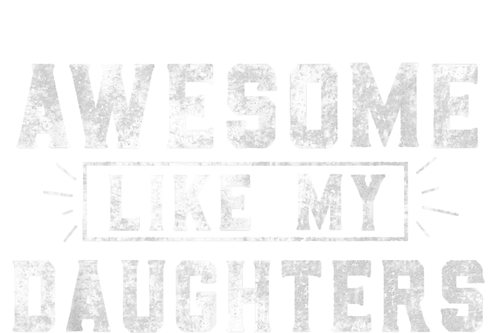 Awesome Like My Daughter Father's Day Men Funny Gift T-Shirt