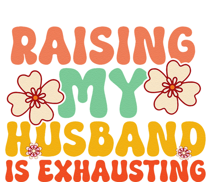 Funny Raising My Husband Is Exhausting Humorous Cute Wife Tall Long Sleeve T-Shirt