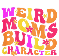 Groovy Weird Moms Build Character Mother's Day ( On Back) T-Shirt