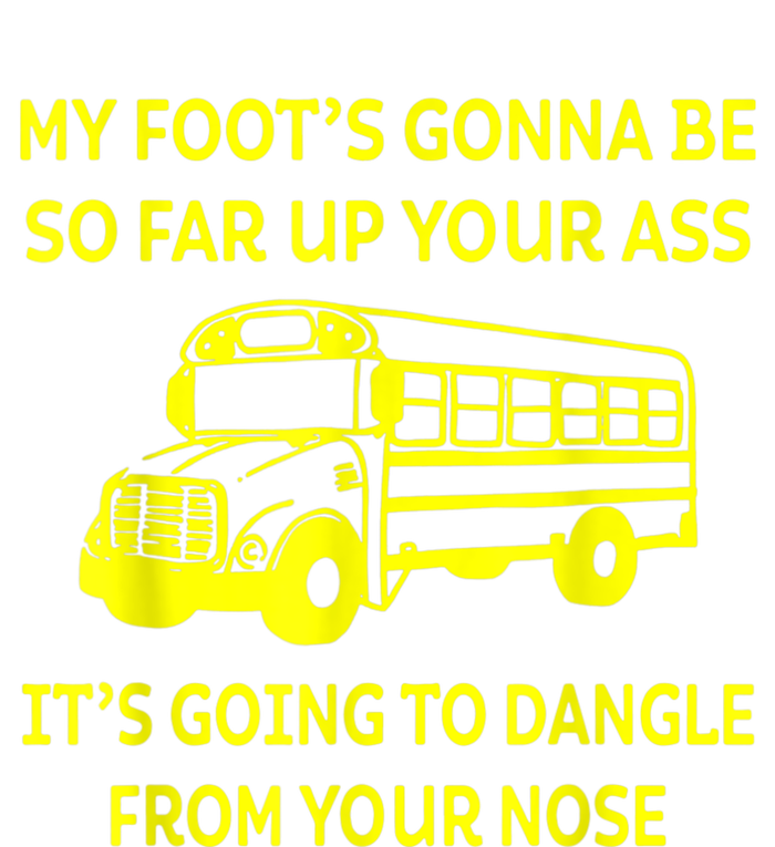 Bus Driver My Foot's Gonna Be So Far Up Your Ass It's Going To Dangle From Your Women's V-Neck T-Shirt