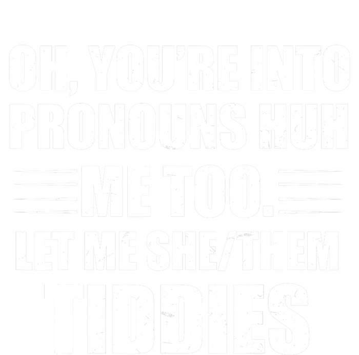 Oh You're Into Pronouns Huh? Me Too, Let Me She/Them Tiddies T-Shirt