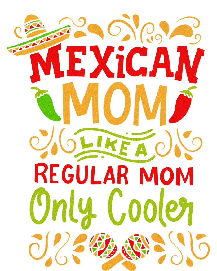 Mexican Mom Like A Regular Mom Only Cooler Definition Gift T-Shirt