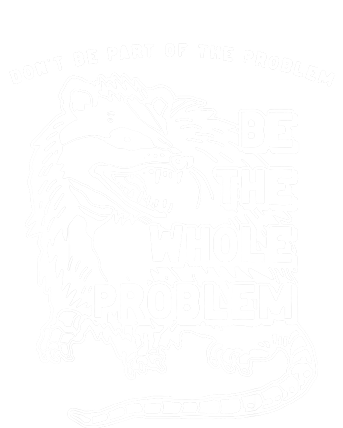 Possum Don't Be Part Of The Problem Be The Entire Problem Tank Top