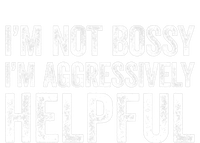 I'm Not Bossy I'm Aggressively Helpful T-Shirt