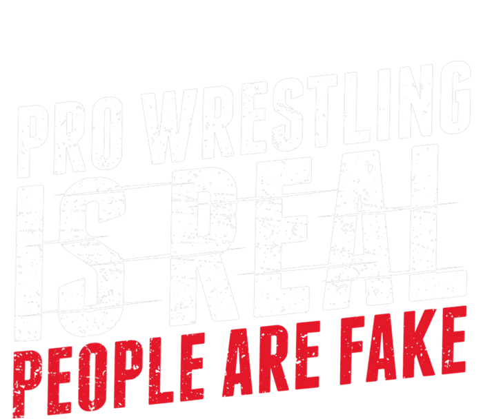 Pro Wrestling Is Real People Are Fake Funny Women's T-Shirt