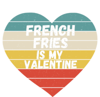 Valentines Day French Fries Is My Valentine For Him Funny Gift T-Shirt