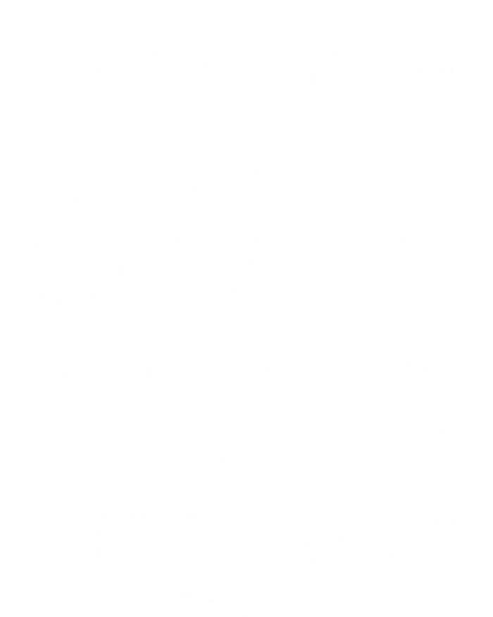 My Mom Always Wonders Where I Get My Attitude From Funny Gift T-Shirt