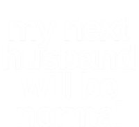 My Next Husband Will Be Normal Sarcastic Marriage Wife Funny Gift Ladies Essential Flowy Tank