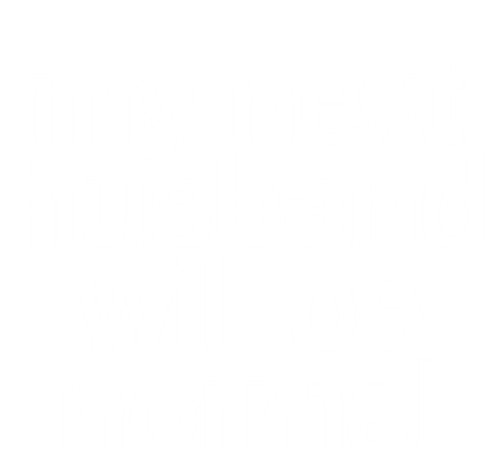 My Next Husband Will Be Normal Sarcastic Marriage Wife Funny Gift Ladies Essential Flowy Tank